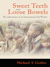 Sweet Teeth and Loose Bowels (eBook): The Adventures of an International Aid Worker